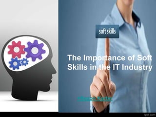 The Importance of Soft
Skills in the IT Industry
+Bezon Karter
 