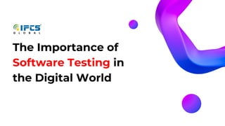 The Importance of
Software Testing in
the Digital World
 