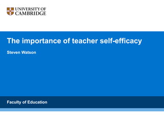 Faculty of Education
The importance of teacher self-efficacy
Steven Watson
Faculty of Education
 