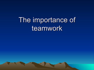 The importance of teamwork 