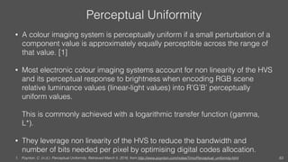Perceptual Uniformity
• A colour imaging system is perceptually uniform if a small perturbation of a
component value is ap...