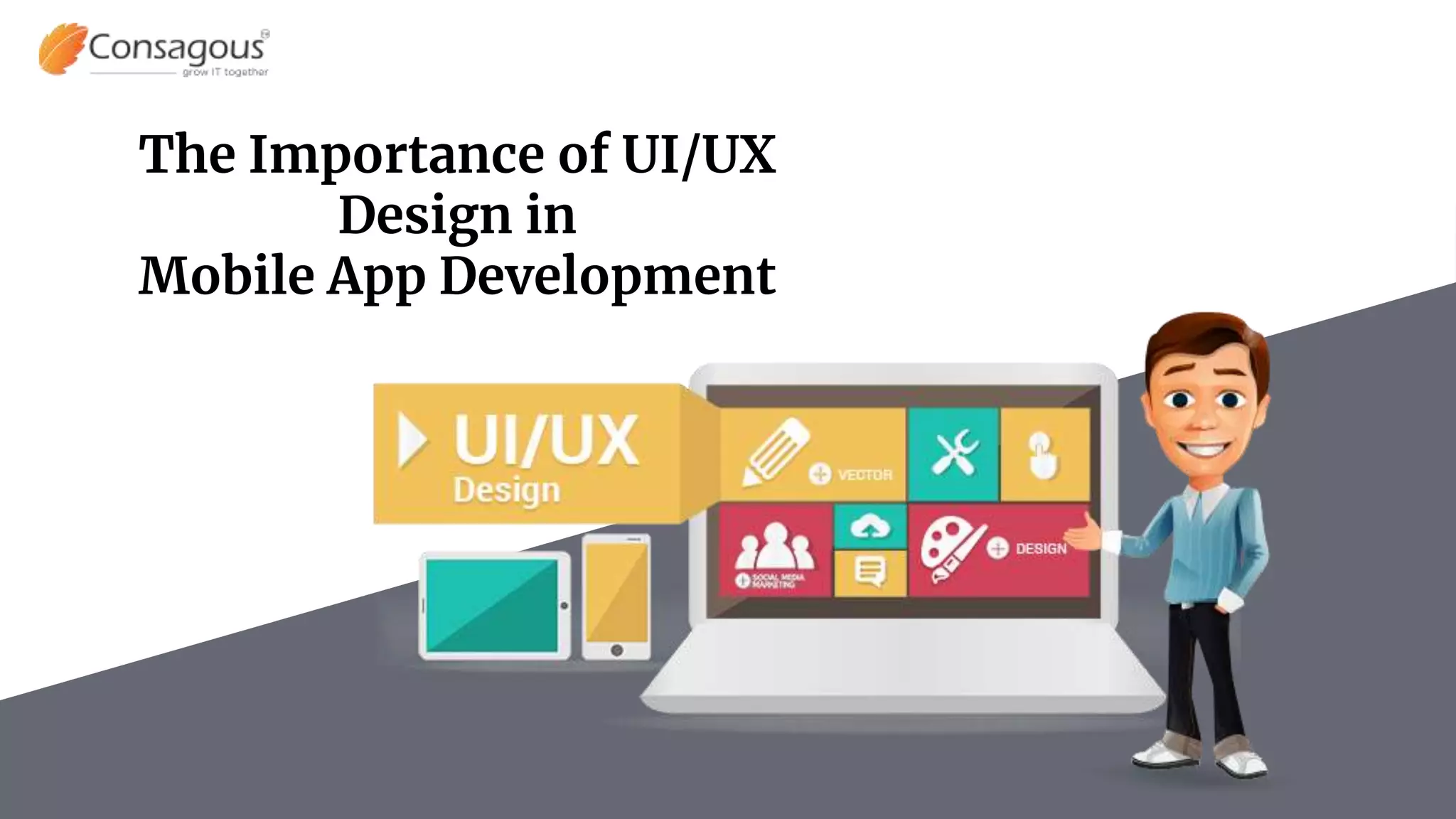 The Importance of UI/UX
Design in
Mobile App Development
 