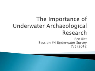 Ben Ritt
Session #4 Underwater Survey
                  7/5/2012
 