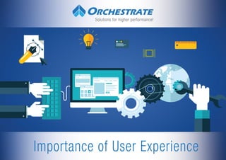 Solutions for higher performance!
Importance of User Experience
 