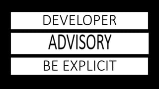 DEVELOPER
BE EXPLICIT
 