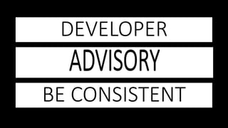 DEVELOPER
BE CONSISTENT
 