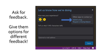 Ask for
feedback.
Give them
options for
different
feedback!
 