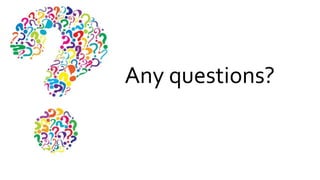 Any questions?
 