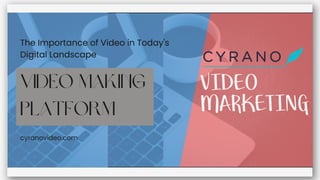 The Importance of Video in Today's
Digital Landscape
cyranovideo.com
Video Making
Platform
 
