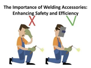 The Importance of Welding Accessories:
Enhancing Safety and Efficiency
 