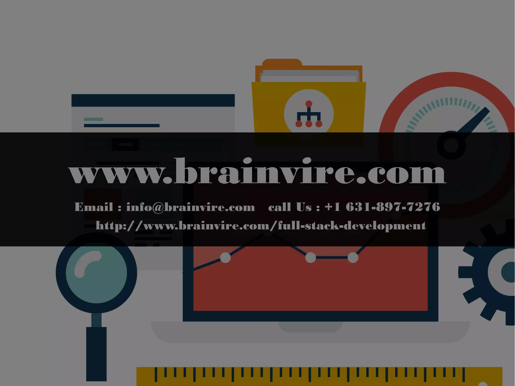 www.brainvire.com
Email : info@brainvire.com call Us : +1 631-897-7276
http://www.brainvire.com/full-stack-development
 