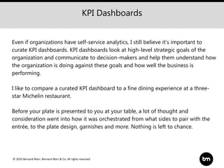 © 2020 Bernard Marr, Bernard Marr & Co. All rights reserved
KPI Dashboards
Even if organizations have self-service analyti...