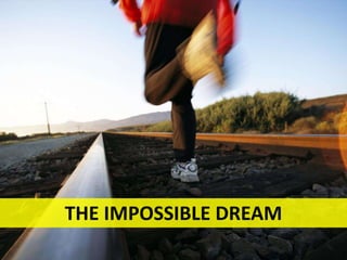 THE IMPOSSIBLE DREAM
 