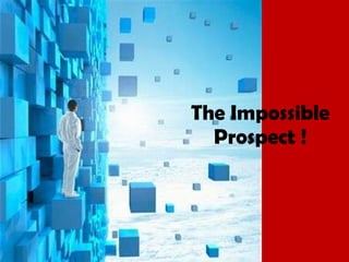The Impossible Prospect ! 