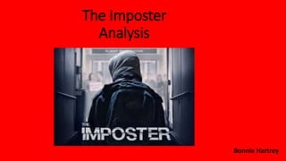 The Imposter 
Analysis 
Bonnie Hartrey 
 