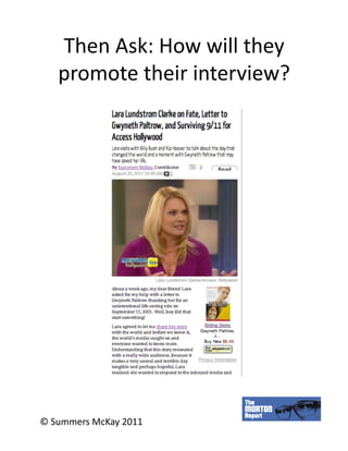 Then	
  Ask:	
  How	
  will	
  they	
  
     promote	
  their	
  interview?	
  




©	
  Summers	
  McKay	
  2011	
  
 