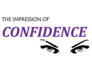 THE IMPRESSION OF

CONFIDENCE

 