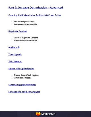 Part 2: On-page Optimization – Advanced
Cleaning Up Broken Links, Redirects & Crawl Errors
• 301/302 Response Code
• 404 Server Response Code
Duplicate Content
• External Duplicate Content
• Internal Duplicate Content
Authorship
Trust Signals
XML Sitemap
Server Side Optimization
• Choose Decent Web Hosting
• Minimize Redirects
Schema.org [Microformat]
Services and Tools for Analysis
 