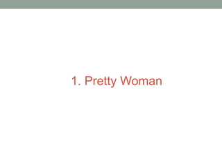 1. Pretty Woman 
