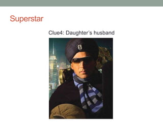 SuperstarClue4: Daughter’s husband