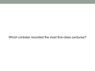 Which cricketer recorded the most first-class centuries?
