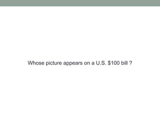 Whose picture appears on a U.S. $100 bill ?