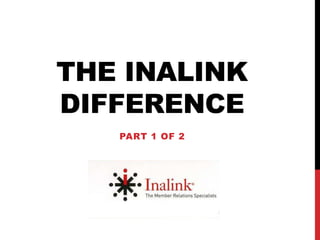 THE INALINK
DIFFERENCE
   PART 1 OF 2
 