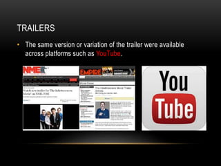 TRAILERS
• The same version or variation of the trailer were available
across platforms such as YouTube.
 