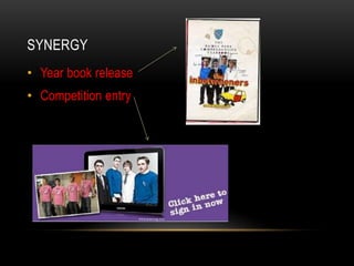 SYNERGY
• Year book release
• Competition entry
 