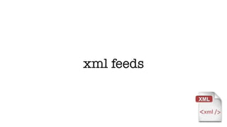 xml feeds
 