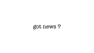 got news ?
 