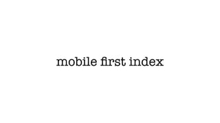 mobile ﬁrst index
 