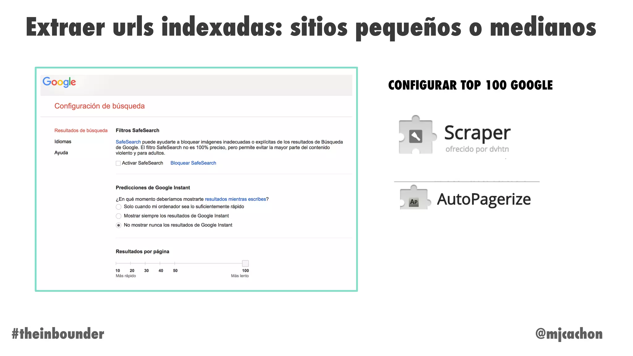 @mjcachon#theinbounder
Extraer urls indexadas: sitios pequeños o medianos
CONFIGURAR TOP 100 GOOGLE
 