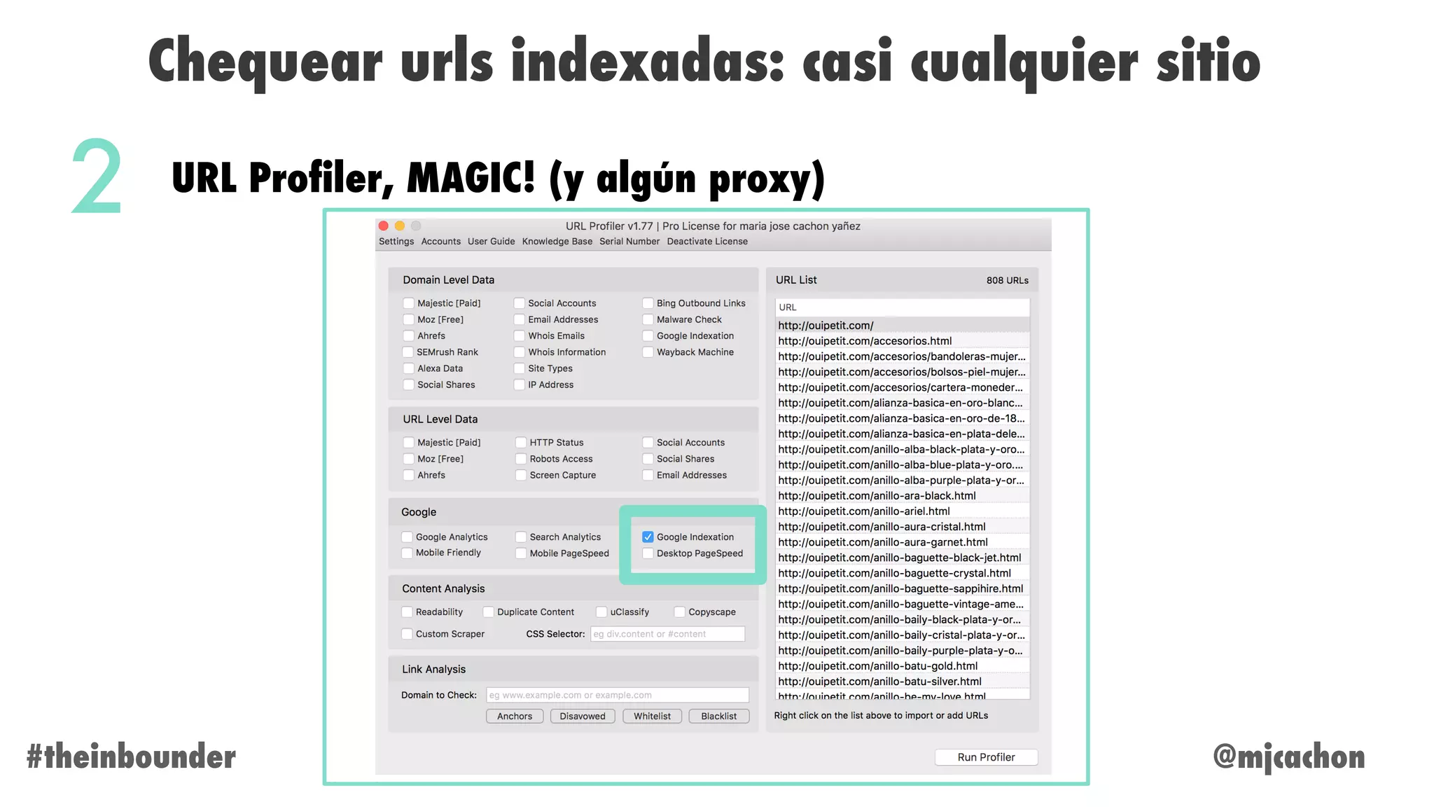 @mjcachon#theinbounder
Chequear urls indexadas: casi cualquier sitio
URL Profiler, MAGIC! (y algún proxy)
2
 