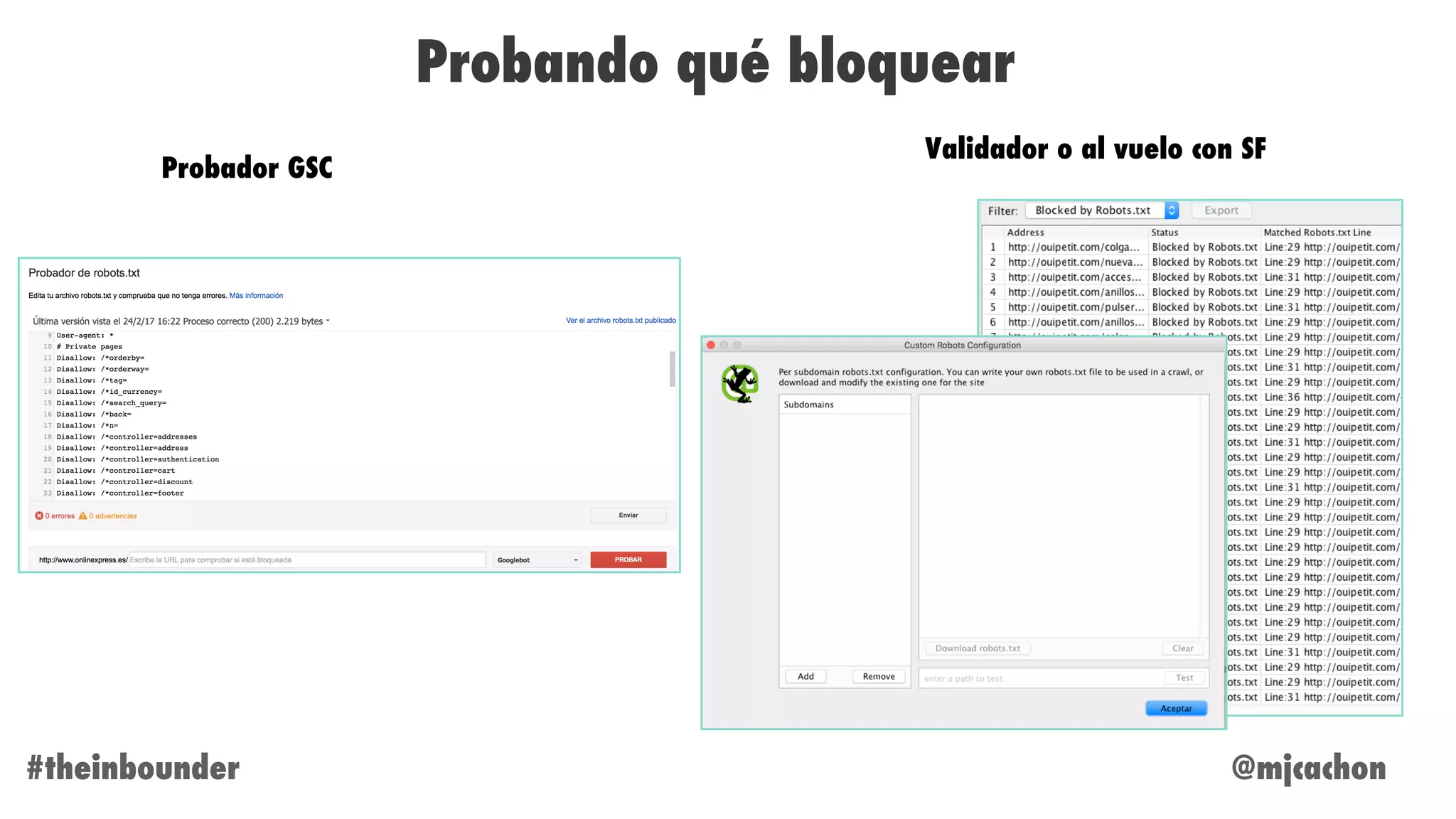 @mjcachon#theinbounder
Probando qué bloquear
Validador o al vuelo con SF
Probador GSC
 