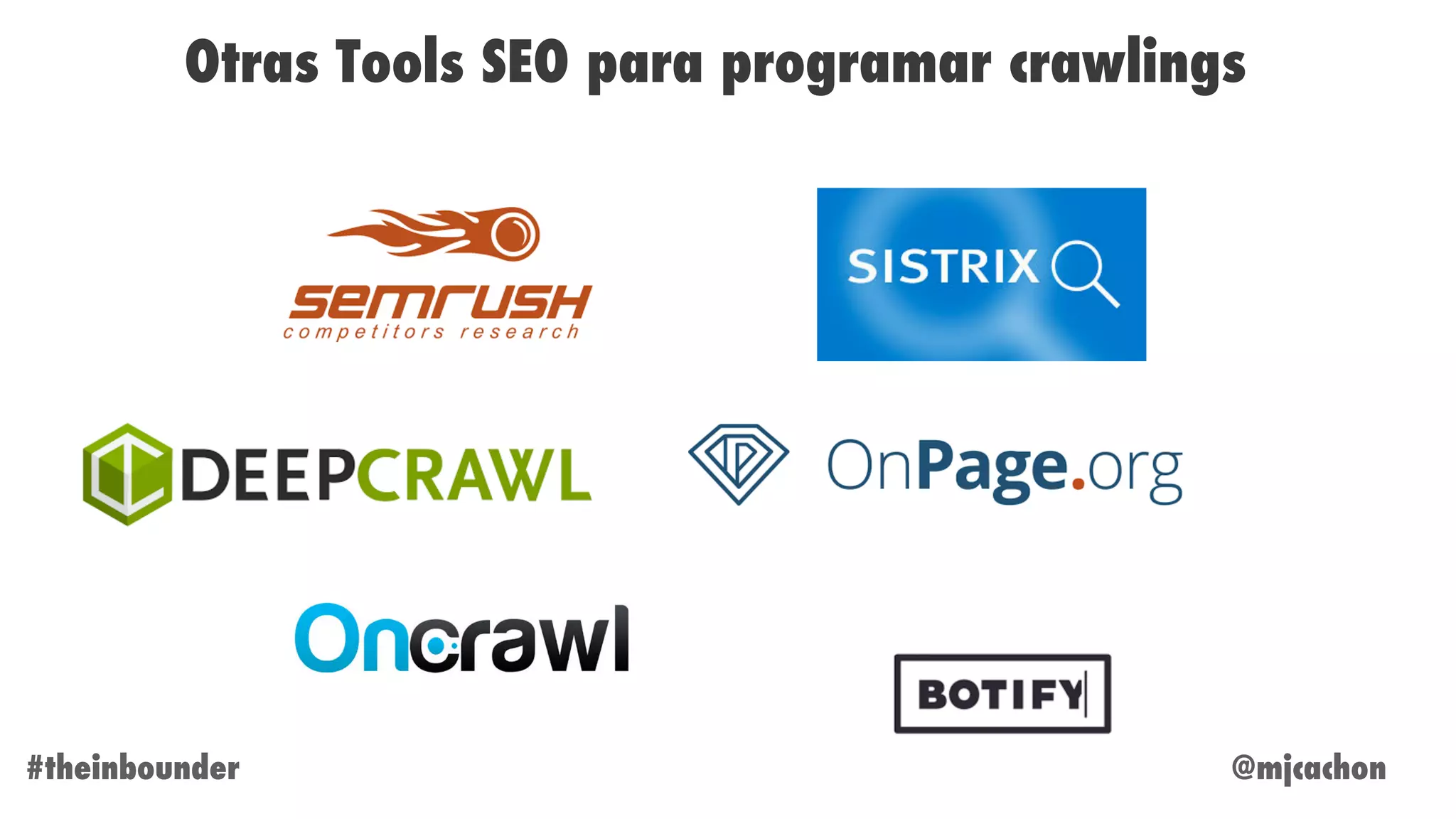 @mjcachon#theinbounder
Otras Tools SEO para programar crawlings
 