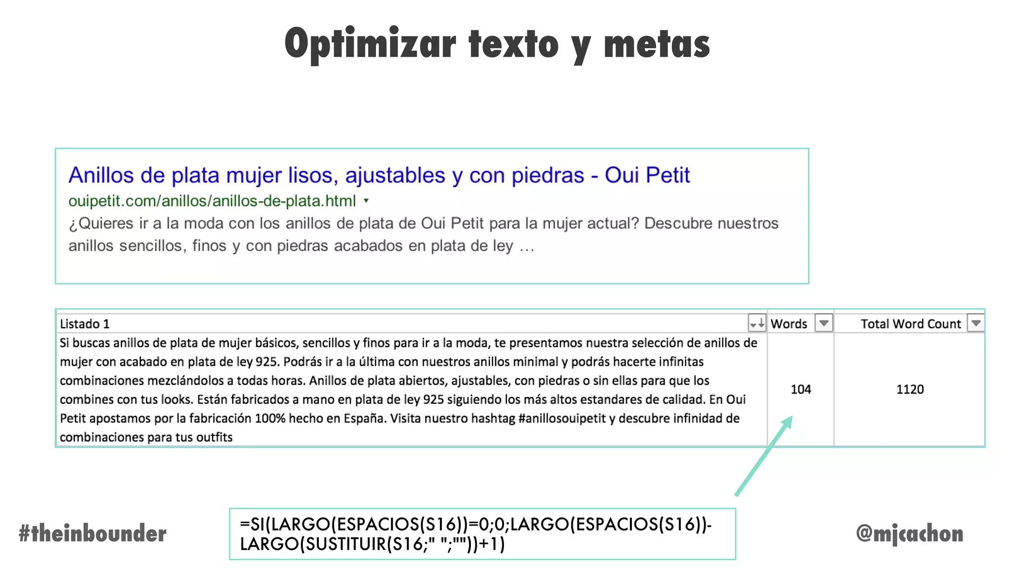 @mjcachon#theinbounder
Optimizar texto y metas
=SI(LARGO(ESPACIOS(S16))=0;0;LARGO(ESPACIOS(S16))-
LARGO(SUSTITUIR(S16;" ";""))+1)
 