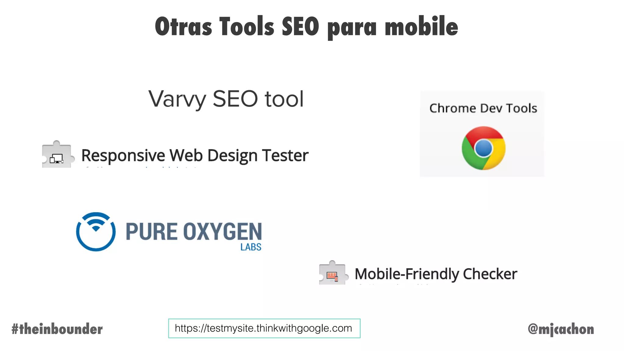 @mjcachon#theinbounder
Otras Tools SEO para mobile
https://testmysite.thinkwithgoogle.com
 