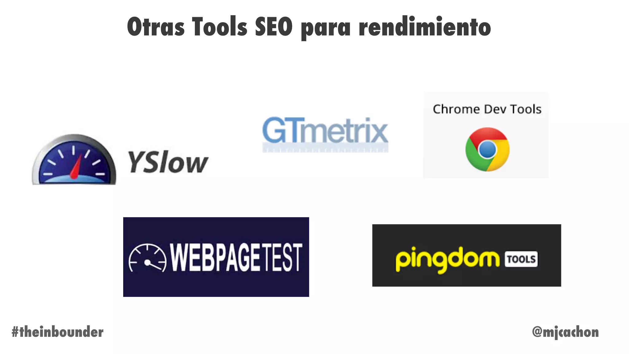 @mjcachon#theinbounder
Otras Tools SEO para rendimiento
 