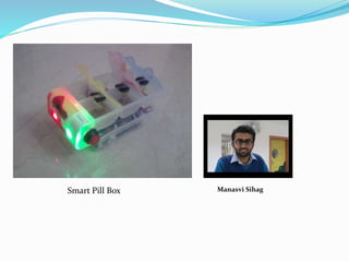Smart Pill Box Manasvi Sihag
 