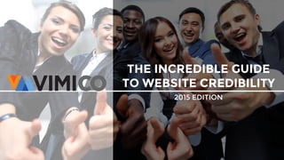 THE INCREDIBLE GUIDE
TO WEBSITE CREDIBILITY
2015 EDITION
 