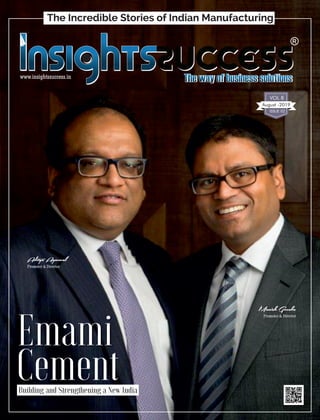 August -2019
VOL 8
ISSUE 02
Emami
Building and Strengthening a New India
Cement
www.insightssuccess.in
The Incredible Stories of Indian Manufacturing
 