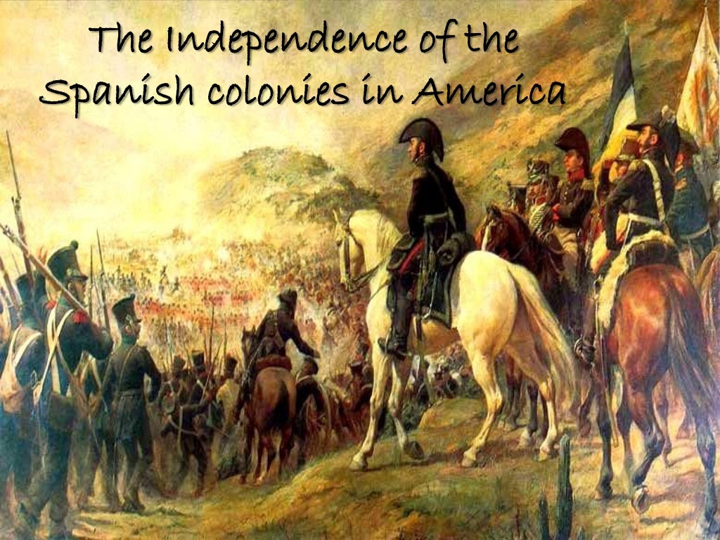 The independence of the spanish colonies in america excelente1!
