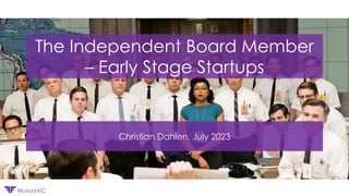 Confidential
WUNDERVC
The Independent Board Member
– Early Stage Startups
Christian Dahlen, July 2023
 