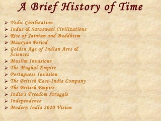 <ul><li>Vedic Civilization </li></ul><ul><li>Indus & Saraswati Civilizations  </li></ul><ul><li>Rise of Jainism and Buddhi...