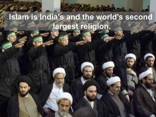 Islam is India's and the world's second  largest religion. 
