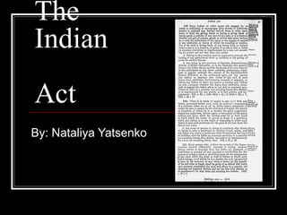 The
Indian
Act
By: Nataliya Yatsenko
 