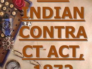 INDIAN
CONTRA
CT ACT,
 