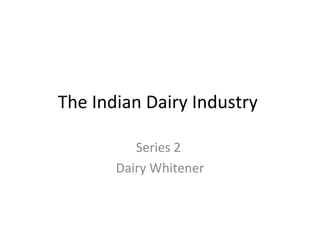 The Indian Dairy Industry  Series 2  Dairy Whitener 
