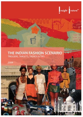 nsight   nstore
                                                 TM




THE INDIAN FASHION SCENARIO
TRIGGERS, TARGETS, TRENDS & TIPS

2009
 
